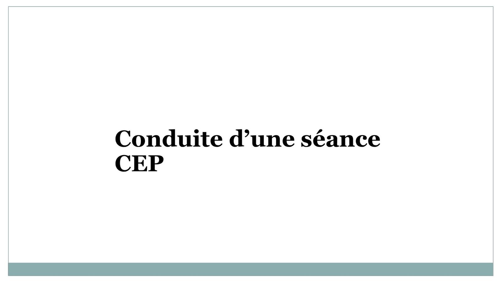 Outil de formation CEP N°1 Guide de conduite d’une séance CEP